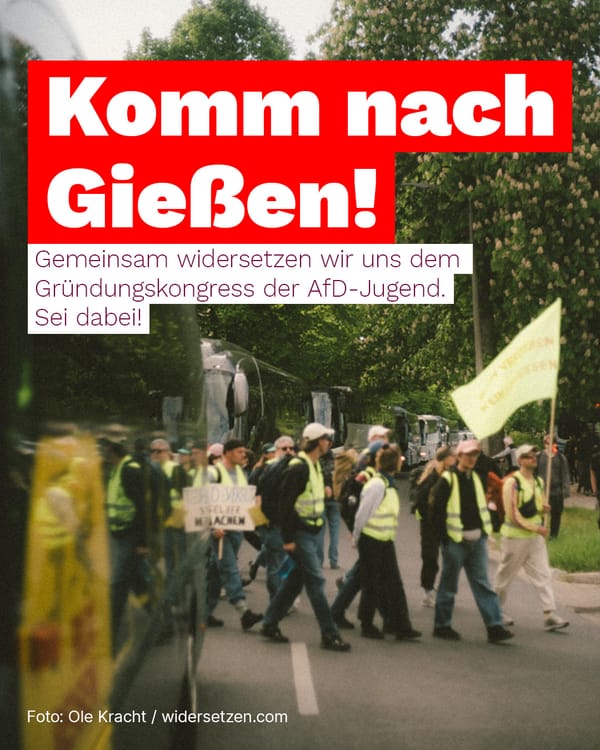 Ab nach Gießen, widersetzen!